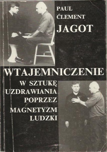 Okładka: Paul Clement Jagot - Wtajemniczenie w sztukę uzdrawiania poprzez magnetyzm ludzki