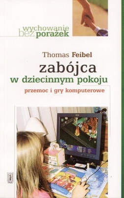 Okładka: Thomas Feibel - zabójca w dziecinnym pokoju. Przemoc i gry komputerowe