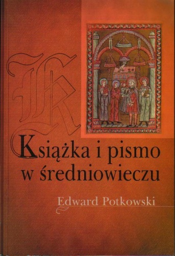 Edward Potkowski - Książka i pismo w średniowieczu