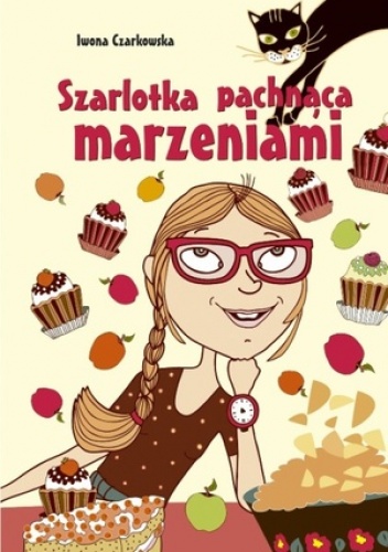 Okładka: Iwona Czarkowska - Szarlotka pachnąca marzeniami