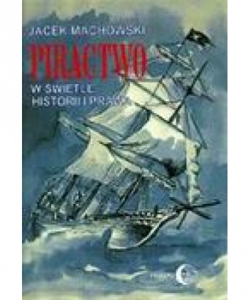 Okładka: Jacek Machowski - Piractwo w świetle historii i prawa