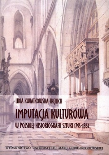 Okładka: Lidia Kwiatkowska-Frejlich - Imputacja kulturowa w polskiej historiografii sztuki 1795-1863