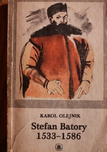Okładka: Karol Olejnik - Stefan Batory 1533-1586