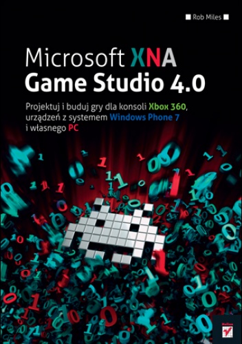 Okładka: Rob Miles - Microsoft XNA Game Studio 4.0. Projektuj i buduj własne gry dla konsoli Xbox 360, urządzeń z systemem Windows Phone 7 i własnego PC