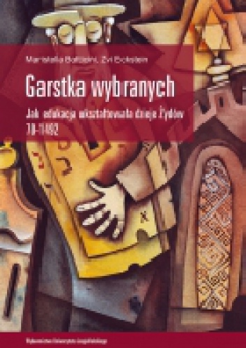 Okładka: Maristella Botticini - Garstka wybranych. Jak edukacja ukształtowała dzieje Żydów 70-1492