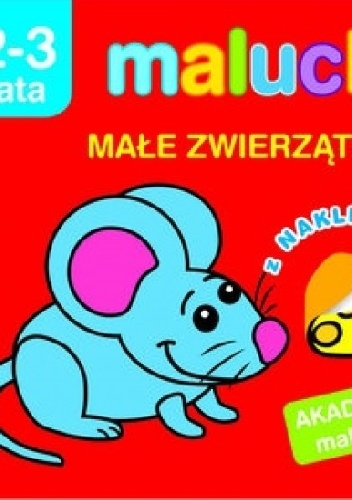 Okładka: Irma Pikiene - Maluchy. Małe zwierzątka z naklejkami. Akademia malucha 2-3 lata