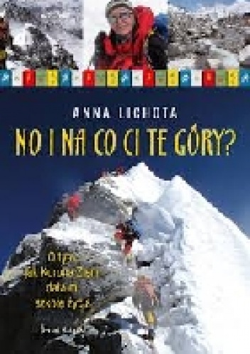 Okładka: Anna Lichota - No i na co ci te góry? O tym jak Korona Ziemi dała mi szkołę życia.