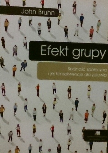 Okładka: John Bruhn - Efekt grupy. Spójność społeczna i jej konsekwencje dla zdrowia