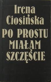 Okładka: Irena Ciosińska - Po prostu miałam szczęście