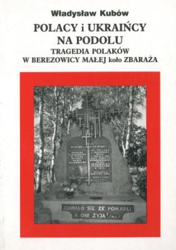 Okładka: Władysław Kubów - Polacy i Ukraińcy na Podolu. Tragedia Polaków w Berezowscy Małej koło Zbaraża
