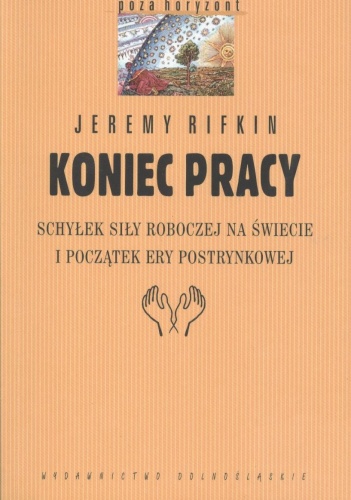 Okładka: Jeremy Rifkin - Koniec pracy. Schyłek siły roboczej na świecie i początek ery postrynkowej