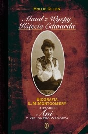 Okładka: Mollie Gillen - Maud z Wyspy Księcia Edwarda: Biografia L. M. Montgomery