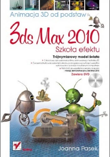 Okładka: Joanna Pasek - 3ds max 2010. Animacja 3D od podstaw. Szkoła efektu