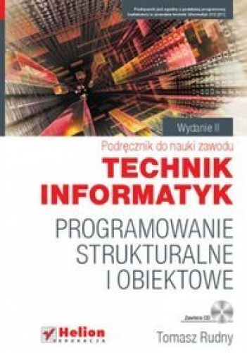 Okładka: Tomasz Rudny - Programowanie strukturalne i obiektowe. Podręcznik do nauki zawodu technik informatyk.