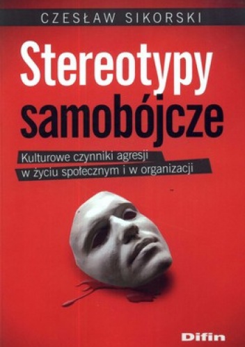 Okładka: Czesław Sikorski - Stereotypy samobójcze. Kulturowe czynniki agresji w życiu społecznym i w organizacji