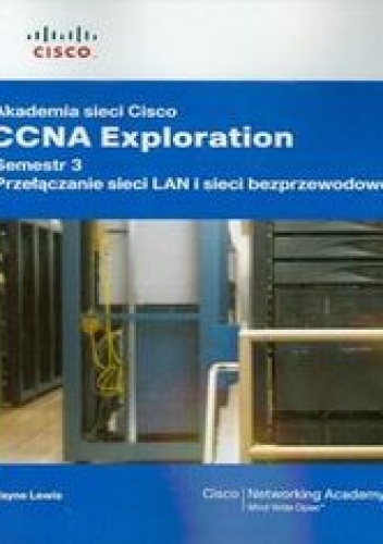 Okładka: Lewis Wayne - Akademia sieci Cisco. CCNA Exploration semestr 3. Przełączanie sieci LAN i sieci bezprzewodowe z płytą CD