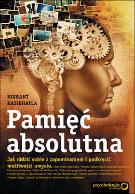 Okładka: Nishant Kasibhatla - Pamięć absolutna. Jak radzić sobie z zapominaniem i podkręcić możliwości umysłu