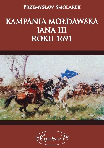 Okładka: Przemysław Smolarek - Kampania mołdawska Jana III roku 1691.