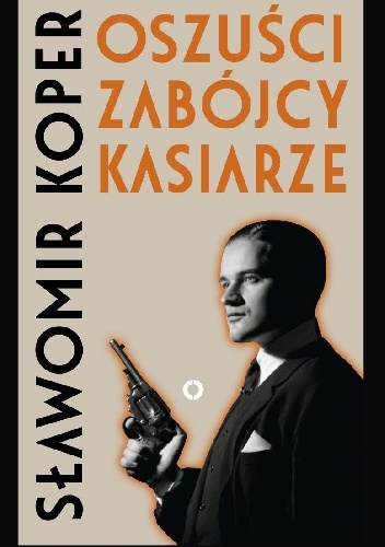 Okładka: Sławomir Koper - Oszuści, zabójcy, kasiarze