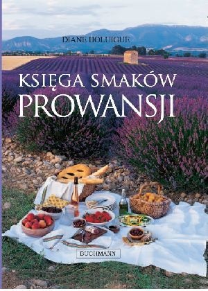 Okładka: Diane Holuigue - Księga smaków Prowansji