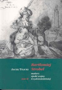 Okładka: Jacek Tylicki - BartłomiejStrobel malarz epoki wojny trzydziestoletniej t.2