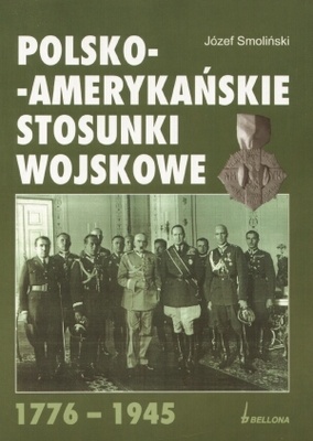 Okładka: Józef Smoliński - Polsko - amerykańskie stosunki wojskowe