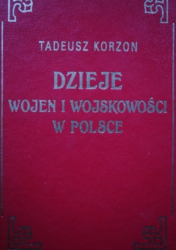 Okładka: Tadeusz Korzon - Dzieje wojen i wojskowości w Polsce Tom I