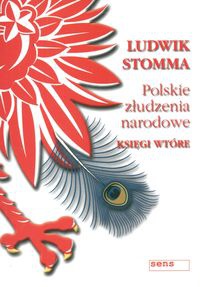 Okładka: Ludwik Stomma - Polskie złudzenia narodowe. Księgi wtóre