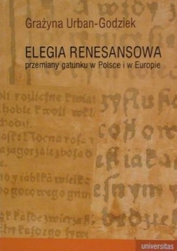 Okładka: Grażyna Urban-Godziek - Elegia renesansowa. Przemiany gatunku w Polsce i w Europie