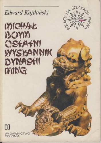 Okładka: Edward Kajdański - Michał Boym ostatni wysłannik dynastii Ming
