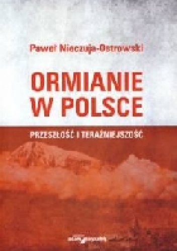 Okładka: Paweł Nieczuja-Ostrowski - Ormianie w Polsce. Przeszłość i teraźniejszość