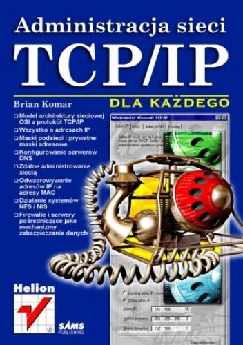 Okładka: Brian Komar - Administracja sieci TCP/IP dla każdego