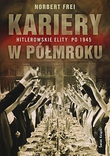 Okładka: Norbert Frei - Kariery w półmroku : hitlerowskie elity po 1945