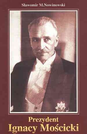 Okładka: Sławomir Nowinowski - Prezydent Ignacy Mościcki