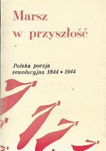 Okładka: Cyprian Kamil Norwid - Marsz w przyszłość. Polska poezja rewolucyjna 1844-1944