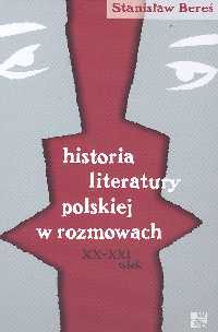 Okładka: Stanisław Bereś - Historia literatury polskiej w rozmowach XX - XXI wieku