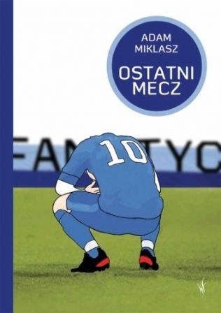 Okładka: Adam Miklasz - Ostatni mecz