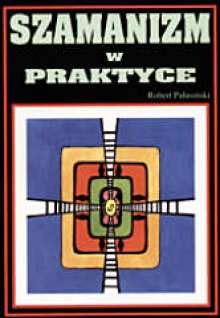 Okładka: Robert Palusiński - Szamanizm w praktyce