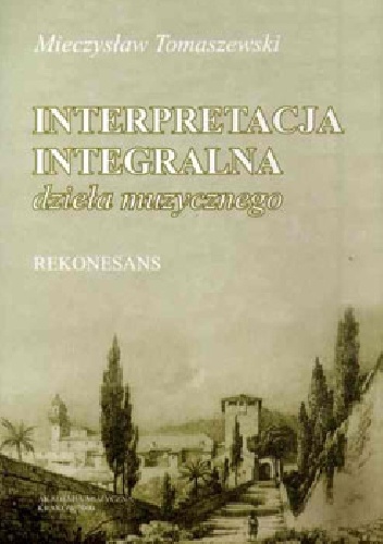 Okładka: Mieczysław Tomaszewski - Interpretacja integralna dzieła muzycznego. Rekonensans