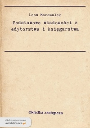 Okładka: Leon Marszałek - Podstawowe wiadomości z edytorstwa i księgarstwa