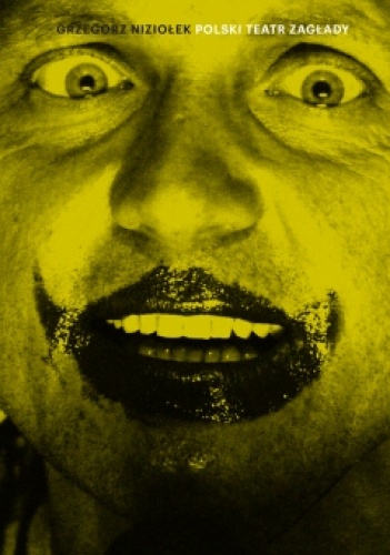 Okładka: Grzegorz Niziołek - Polski teatr Zagłady