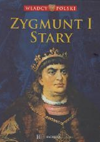 Okładka:  praca zbiorowa - Zygmunt I Stary