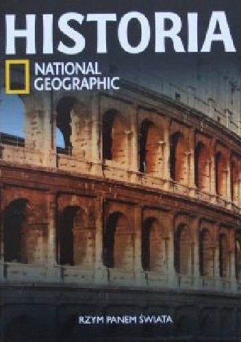 Okładka:  Redakcja magazynu National Geographic - Rzym Panem świata. Historia National Geographic