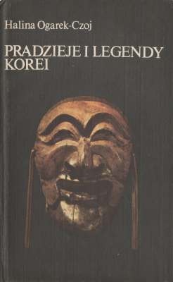 Okładka: Halina Ogarek-Czoj - Pradzieje i legendy Korei