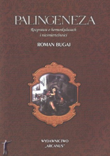Okładka: Roman Bugaj - Palingeneza. Rozprawa o homunkulusach i nieśmiertelności