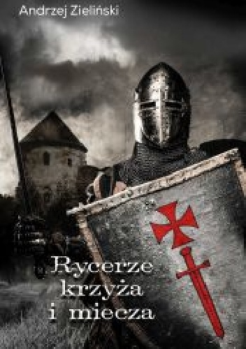Okładka: Andrzej Zieliński - Rycerze krzyża i miecza