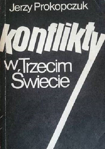 Okładka: Jerzy Prokopczuk - Konflikty w Trzecim Świecie i ich wpływ na stosunki międzynarodowe