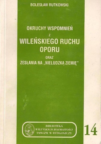 Okładka:  - Okruchy wspomnień z wileńskiego Ruchu Oporu oraz zesłania na "nieludzką ziemię"
