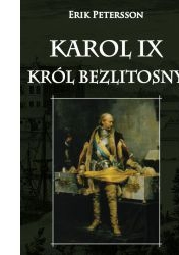 Okładka: Erik Petersson - Karol IX. Król bezlitosny.