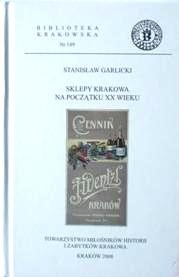 Okładka: Stanisław Garlicki - Sklepy Krakowa na początku XX wieku